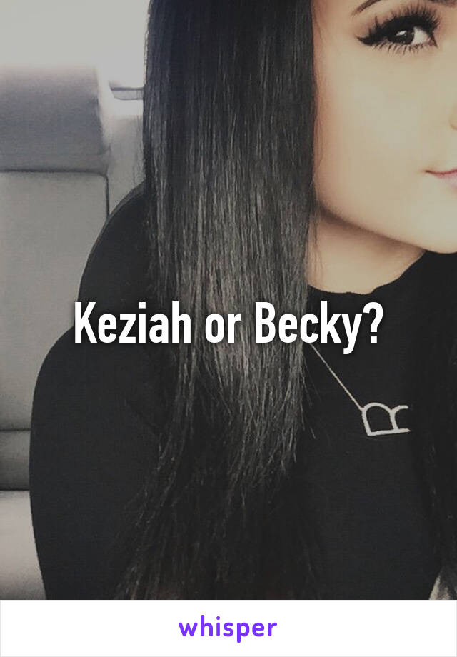 Keziah or Becky?