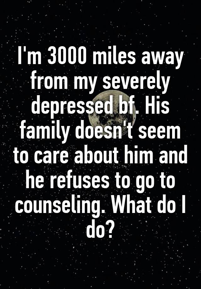 i-m-3000-miles-away-from-my-severely-depressed-bf-his-family-doesn-t