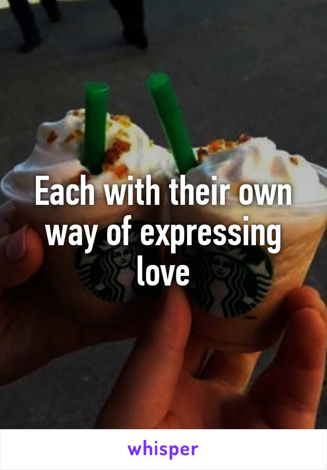 Each with their own way of expressing love