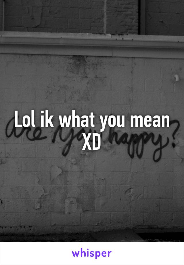 Lol ik what you mean XD
