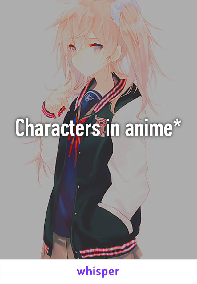 Characters in anime*
