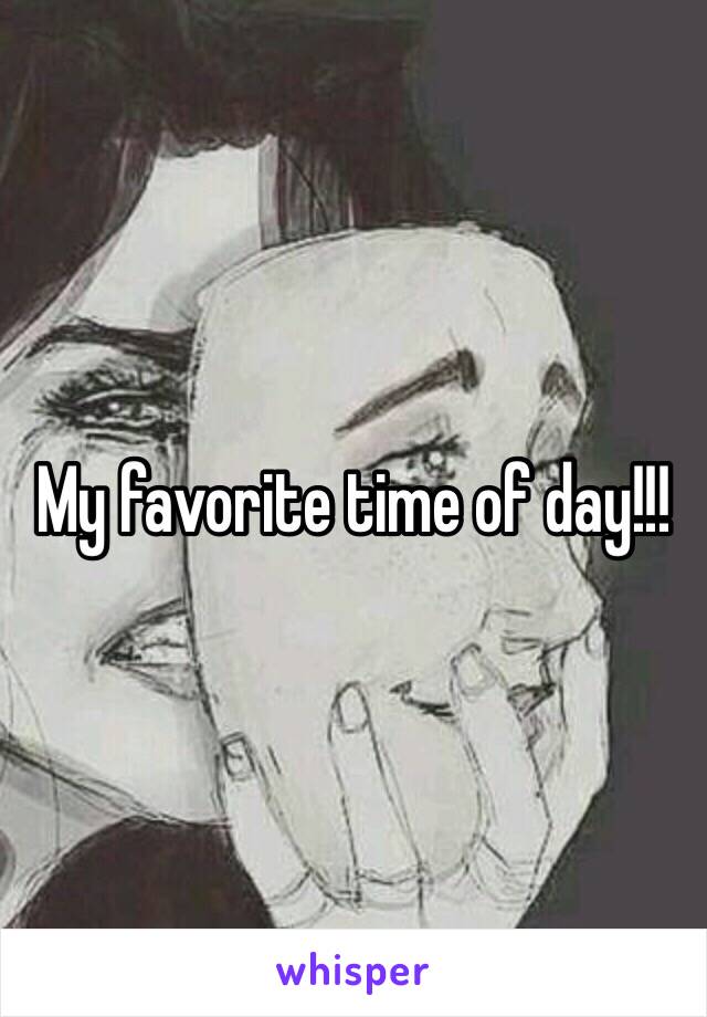 My favorite time of day!!!