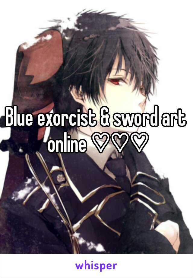 Blue exorcist & sword art online ♡♡♡