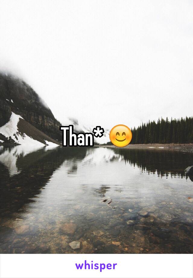 Than* 😊