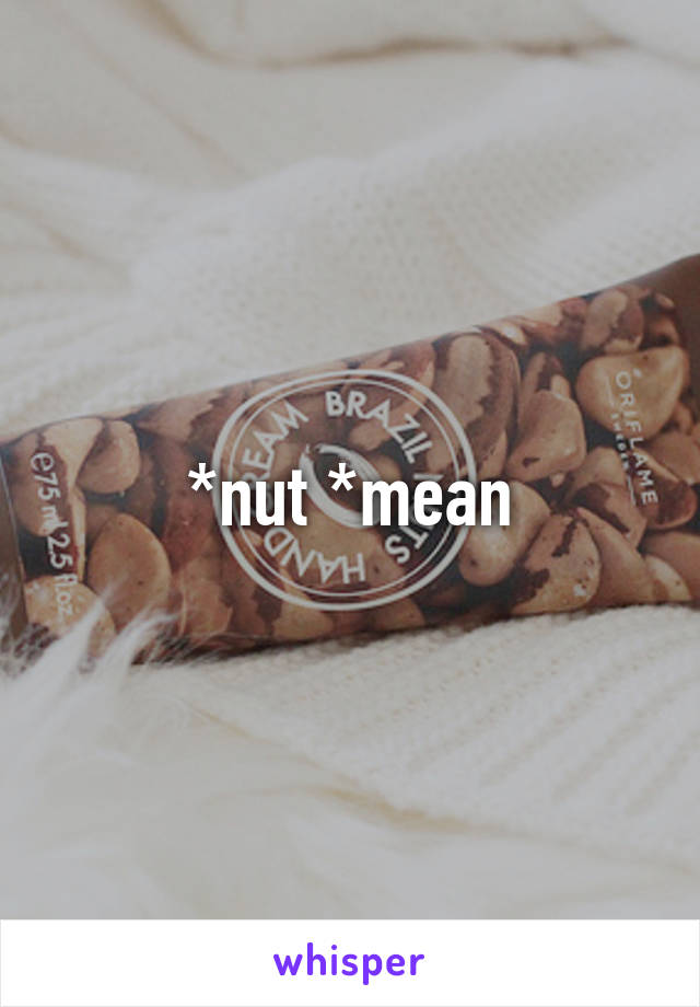 *nut *mean