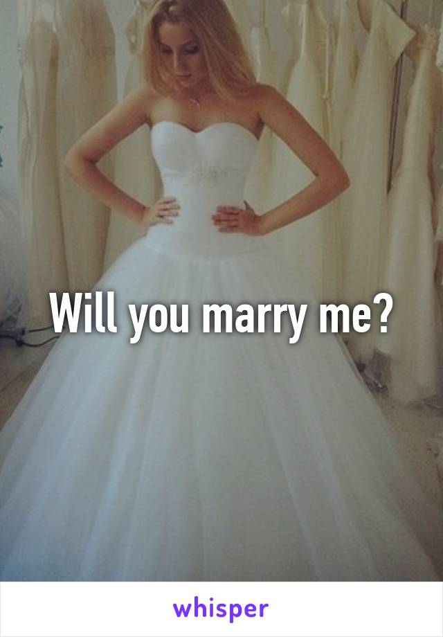 Will you marry me?