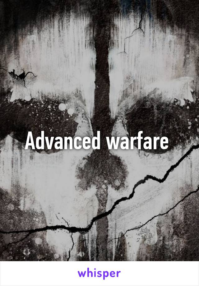 Advanced warfare 