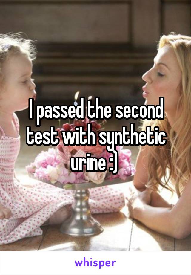 I passed the second test with synthetic urine :) 