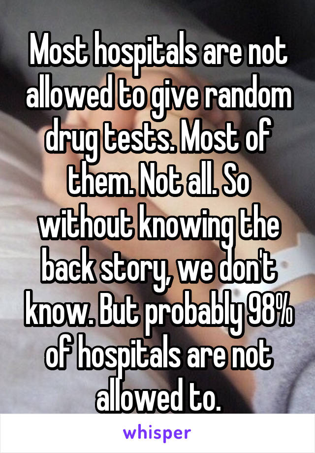 Most hospitals are not allowed to give random drug tests. Most of them. Not all. So without knowing the back story, we don't know. But probably 98% of hospitals are not allowed to.