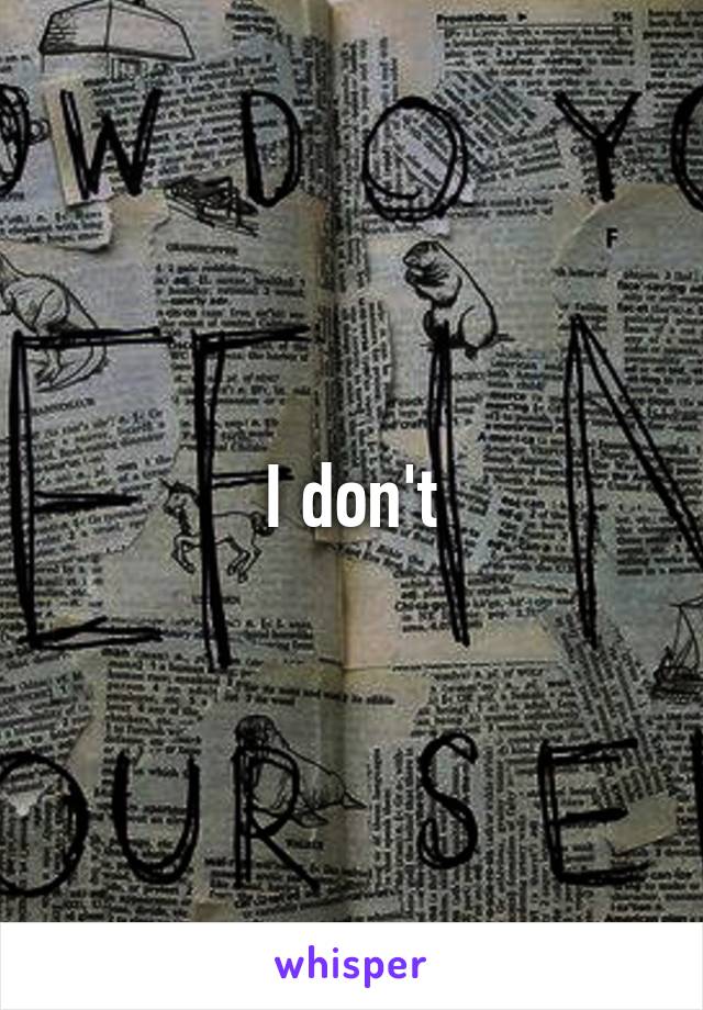 I don't