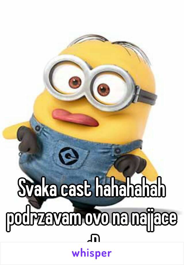 Svaka cast hahahahah
podrzavam ovo na najjace :D