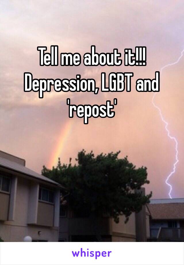 Tell me about it!!!
Depression, LGBT and 'repost'