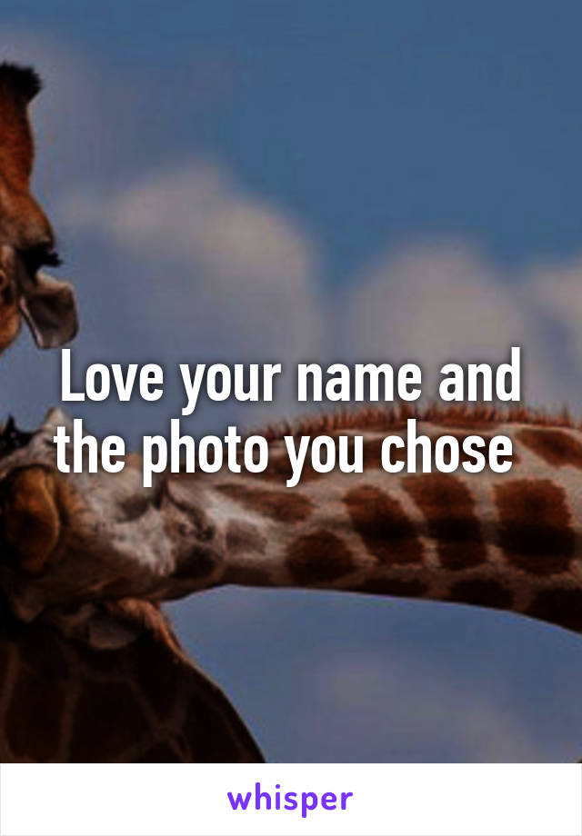 Love your name and the photo you chose 