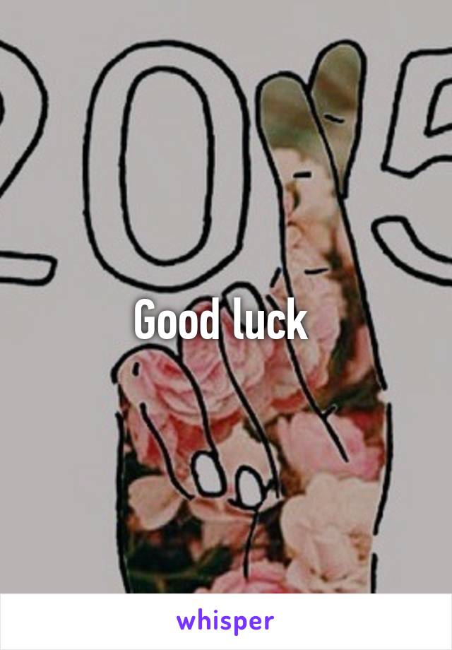 Good luck 