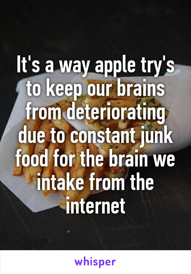 It's a way apple try's to keep our brains from deteriorating due to constant junk food for the brain we intake from the internet