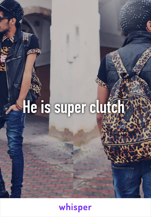 He is super clutch 