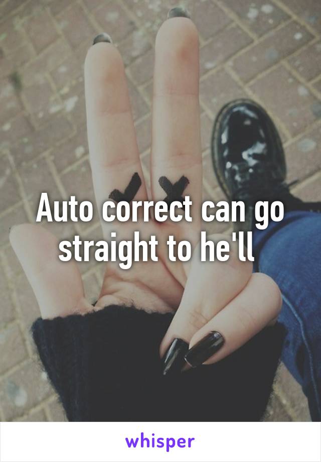 Auto correct can go straight to he'll 