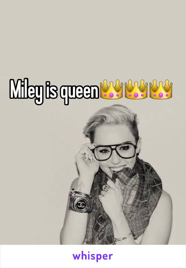 Miley is queen👑👑👑