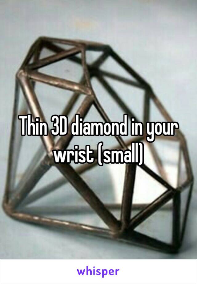 Thin 3D diamond in your wrist (small)