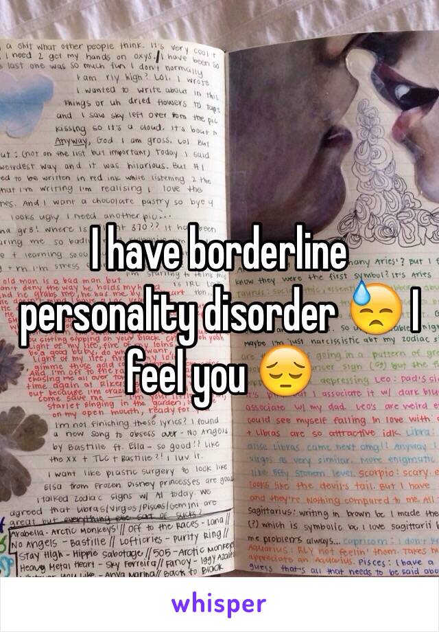 I have borderline personality disorder 😓 I feel you 😔