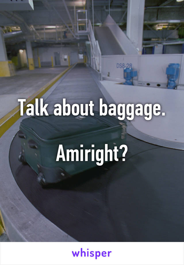 Talk about baggage.

Amiright?