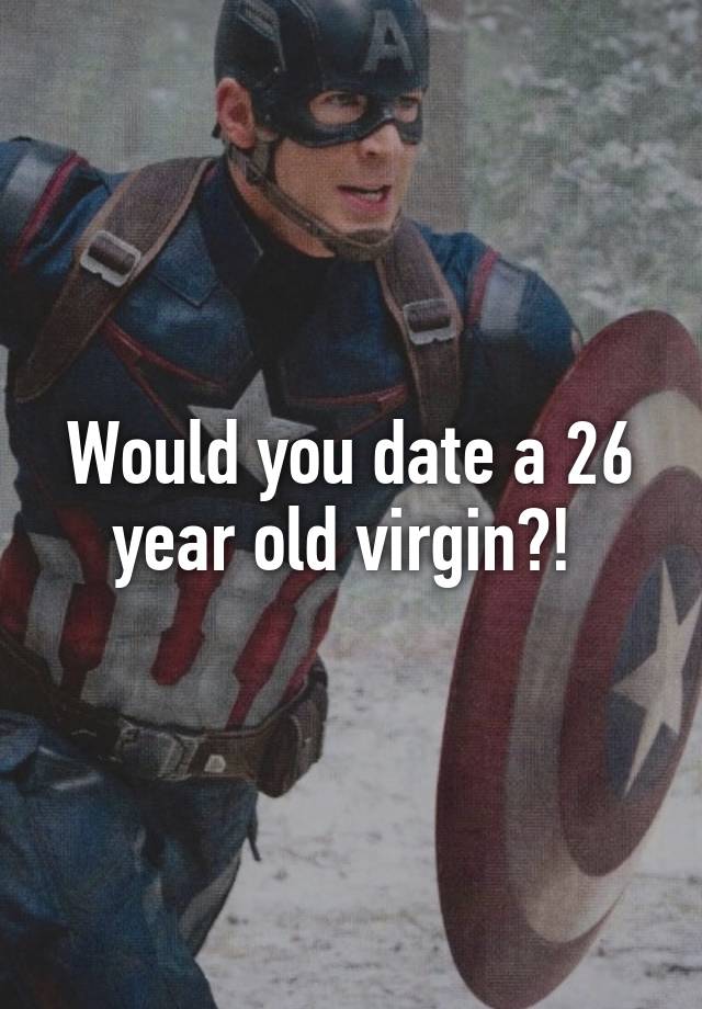 Would You Date A 26 Year Old Virgin