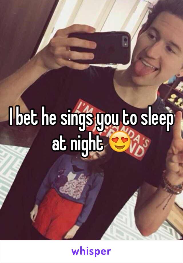 I bet he sings you to sleep at night 😍