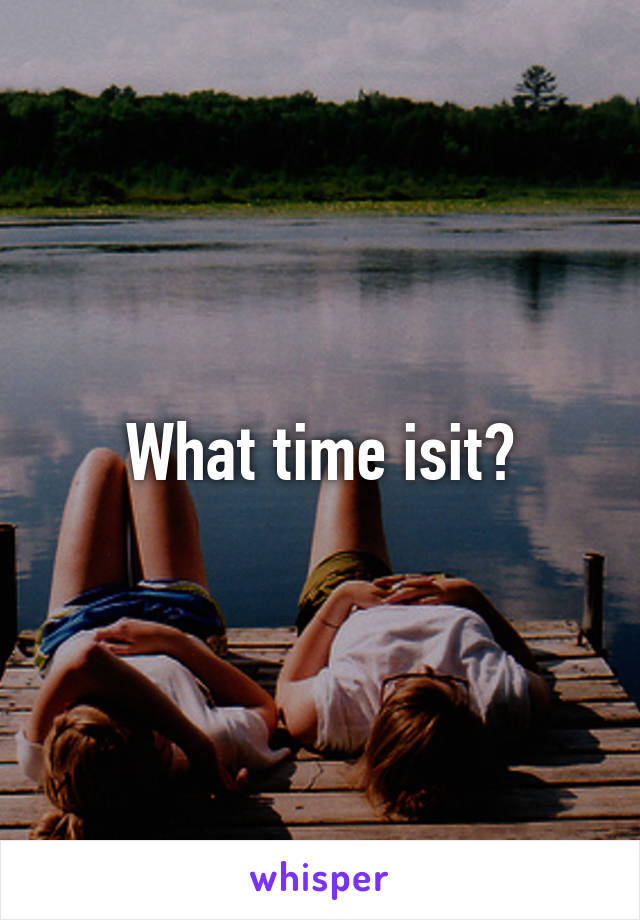 What time isit?