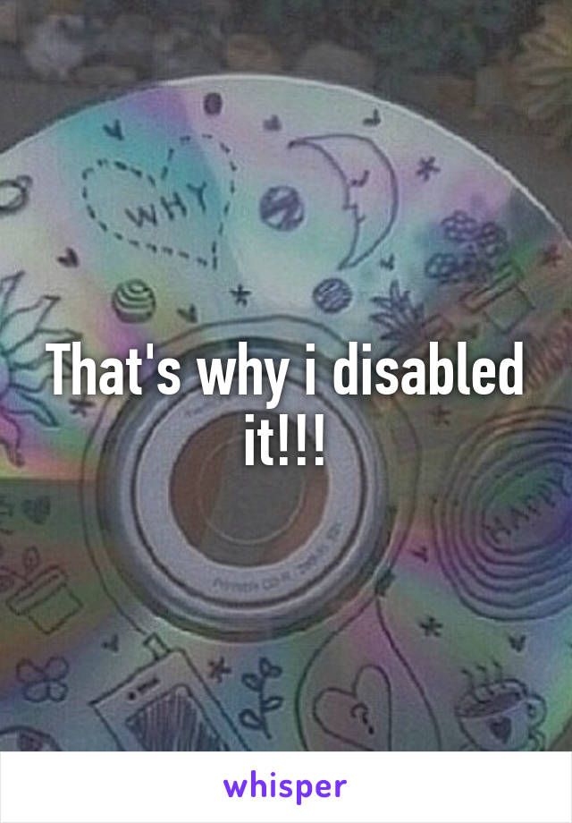 That's why i disabled it!!!