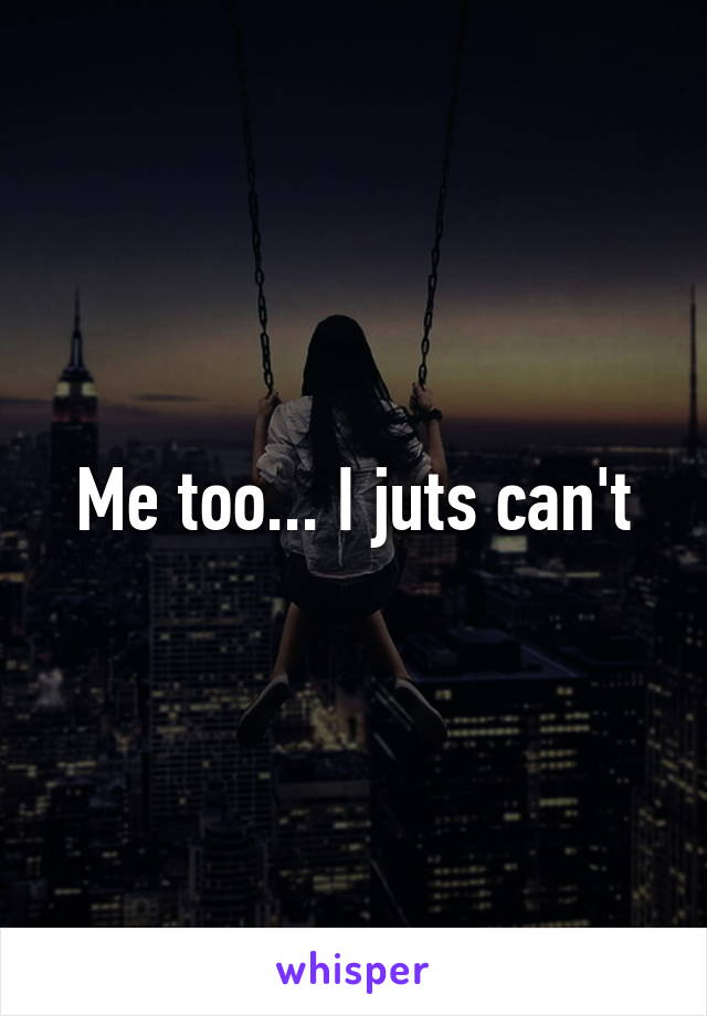 Me too... I juts can't