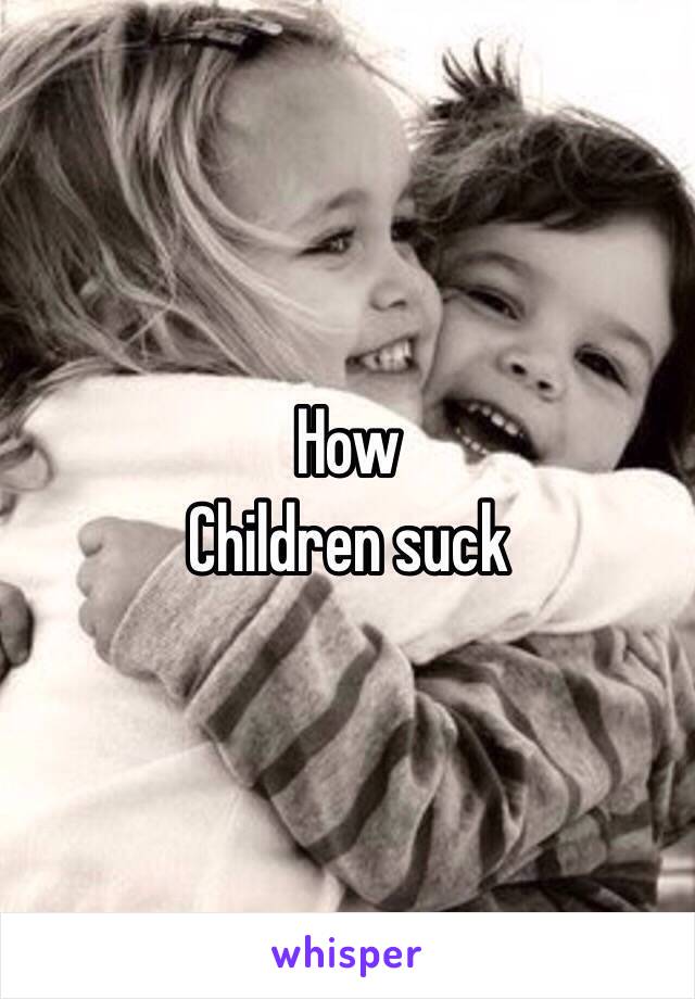 How 
Children suck
