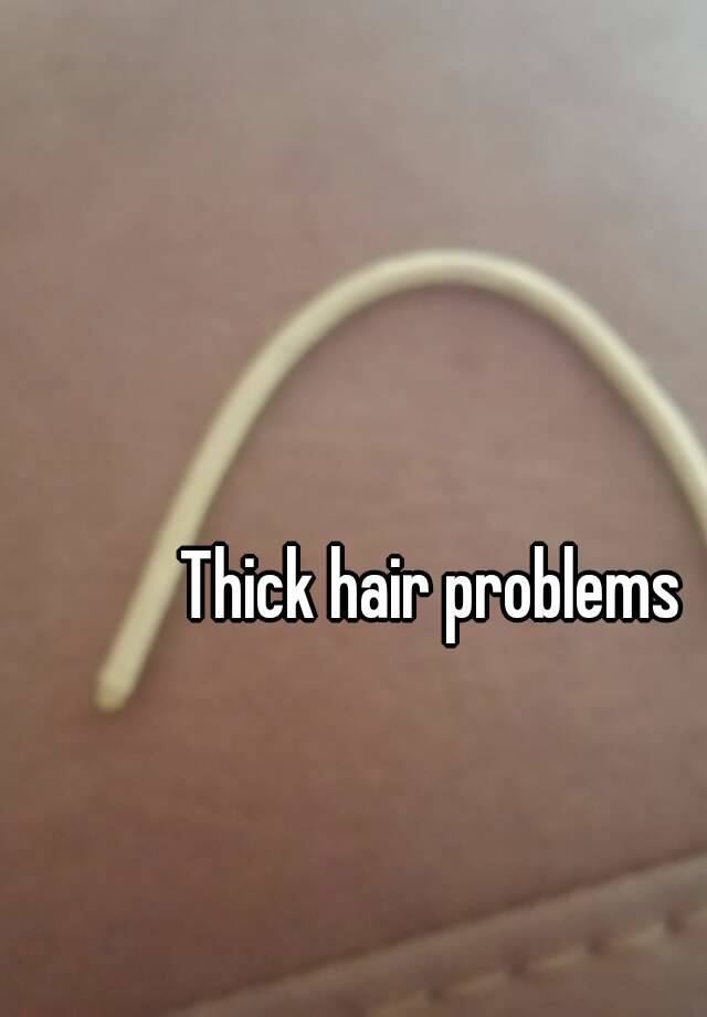 Thick hair problems 