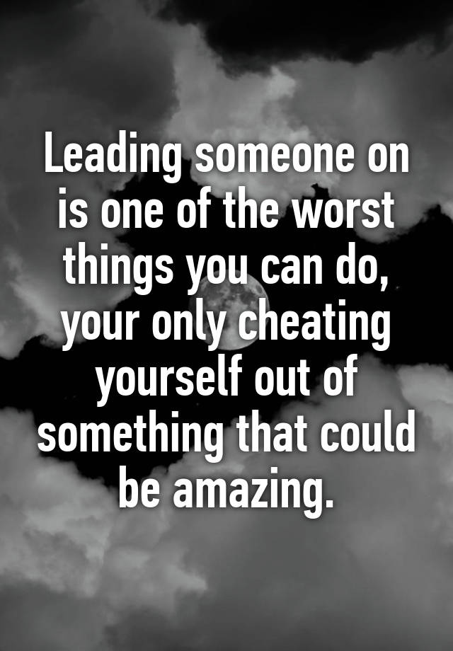 leading-someone-on-is-one-of-the-worst-things-you-can-do-your-only