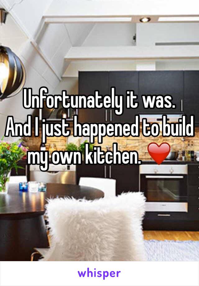 Unfortunately it was. 
And I just happened to build my own kitchen. ❤️

