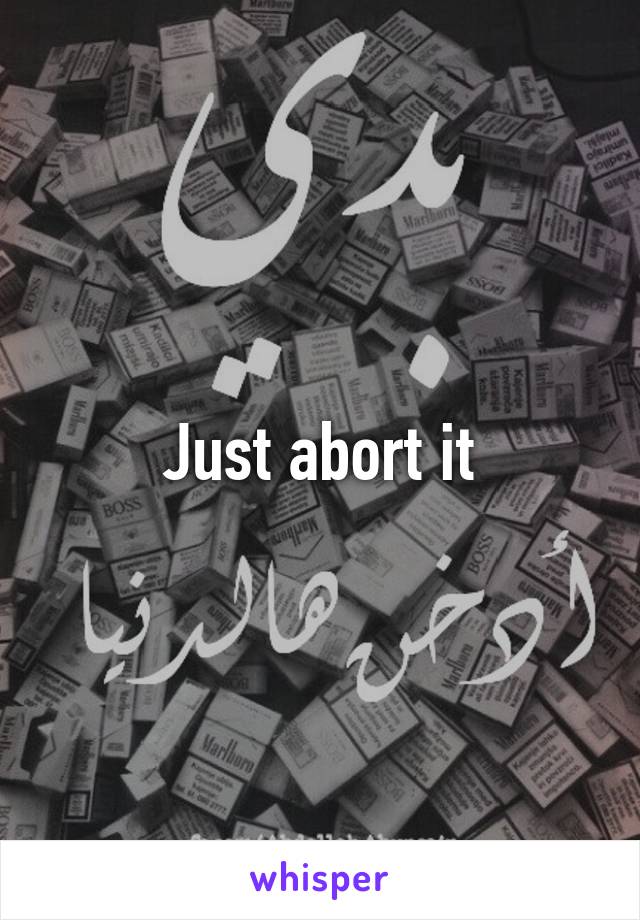 Just abort it