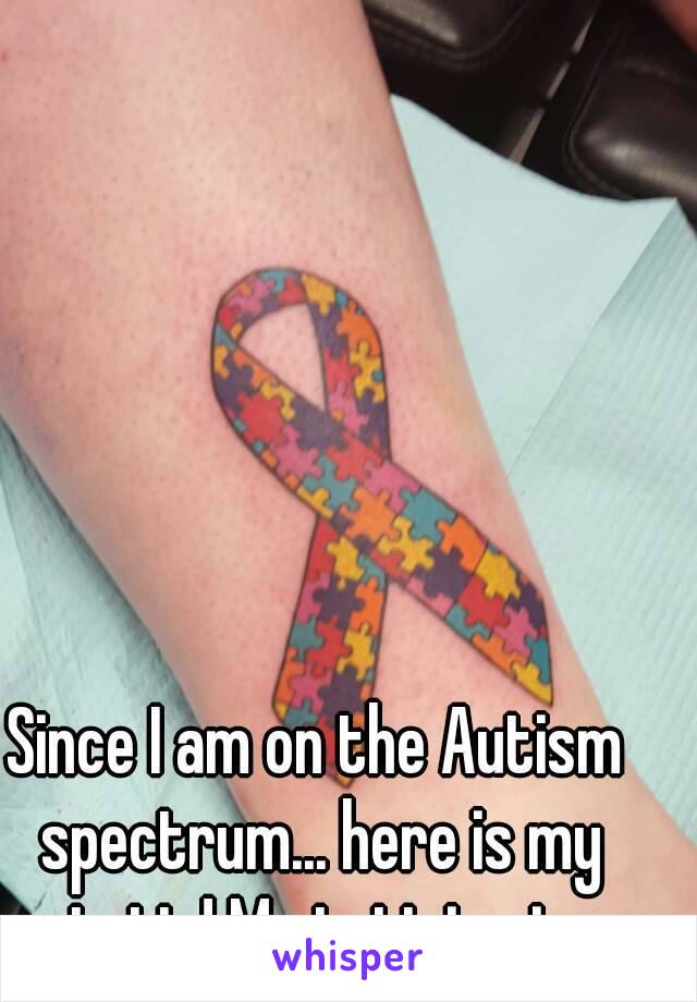 Since I am on the Autism spectrum... here is my tatt ! My tatt in pic