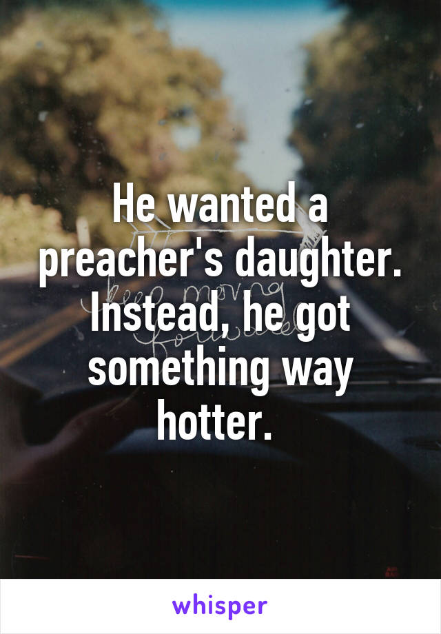 He wanted a preacher's daughter. Instead, he got something way hotter. 