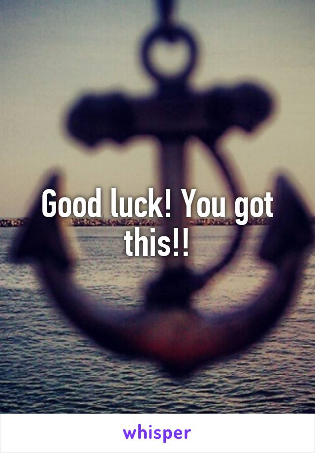 Good luck! You got this!!