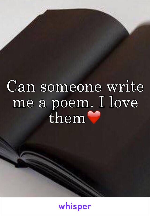 Can someone write me a poem. I love them❤️