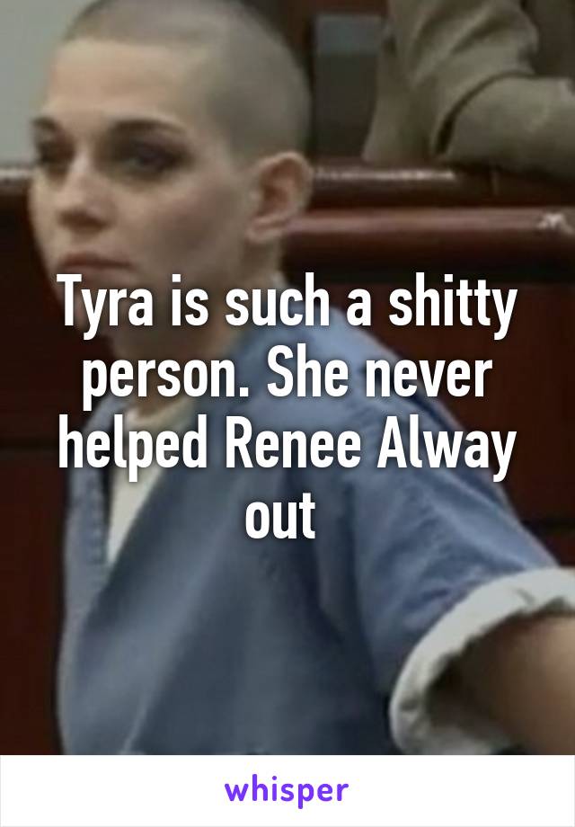 Tyra is such a shitty person. She never helped Renee Alway out 