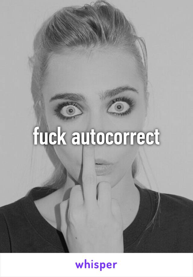 fuck autocorrect