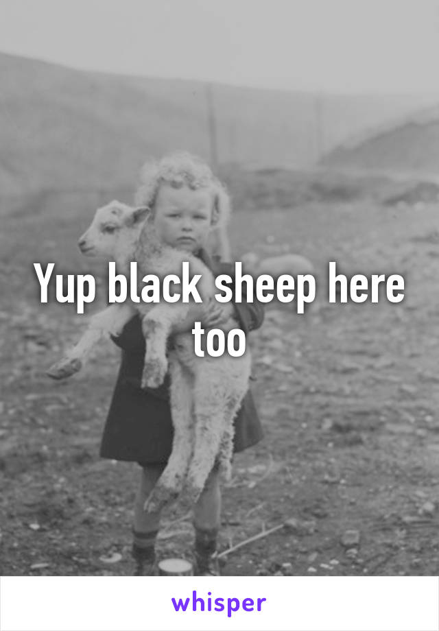 Yup black sheep here too