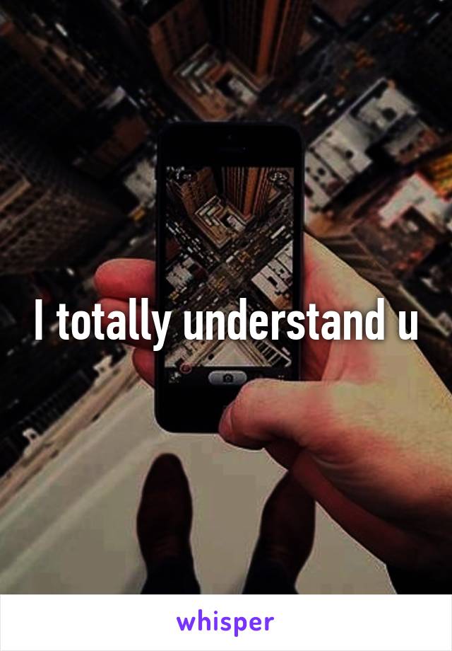 I totally understand u