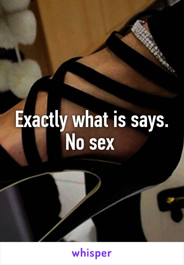 Exactly what is says. No sex 