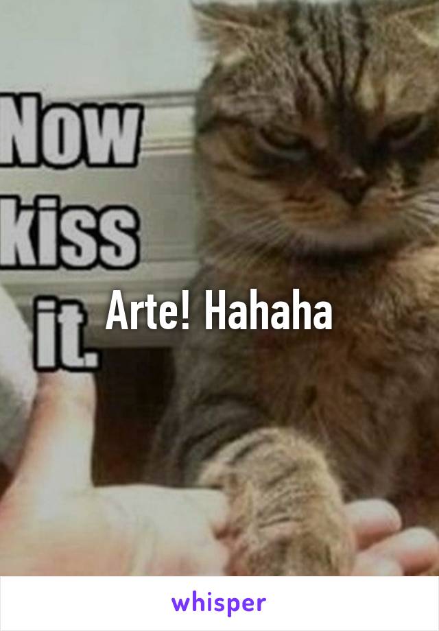 Arte! Hahaha