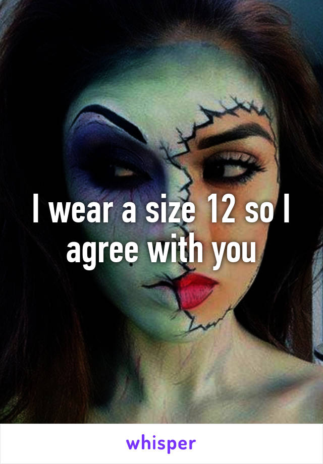 I wear a size 12 so I agree with you