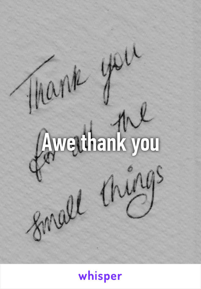 Awe thank you