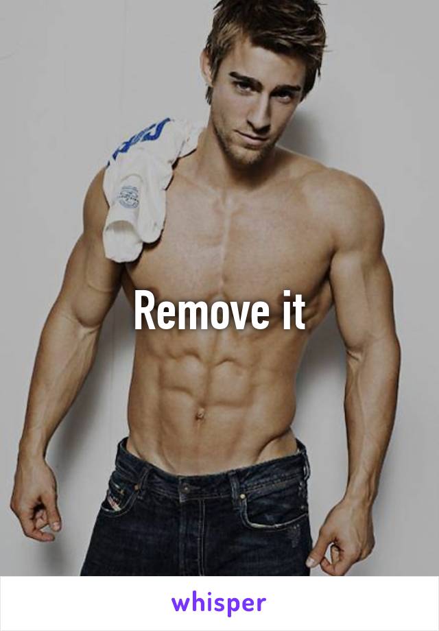 Remove it