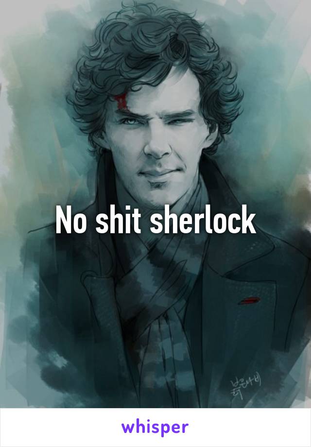 No shit sherlock