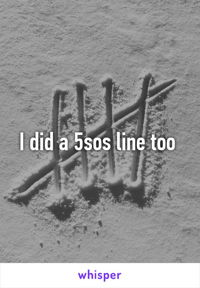 I did a 5sos line too 